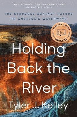 Tyler J. Kelley - Holding Back the River: The Struggle Against Nature on America's Waterways, Häftad