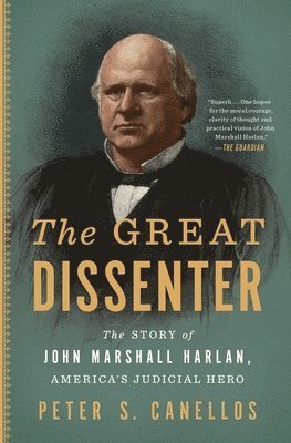 Peter S. Canellos - The Great Dissenter: The Story of John Marshall Harlan, America's Judicial Hero, Häftad