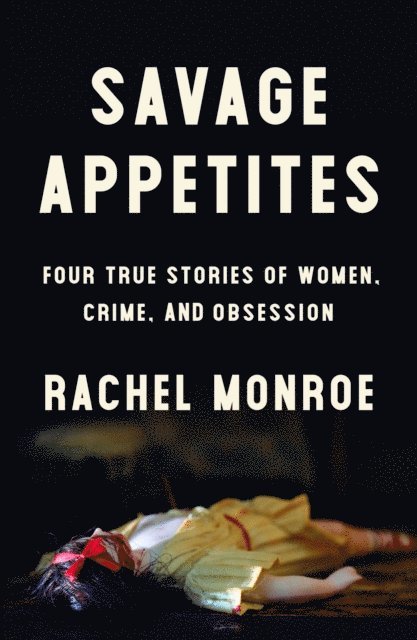 Rachel Monroe - Savage Appetites, E-bok