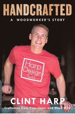 Clint Harp - Handcrafted: A Woodworker's Story, Häftad. Tillgänglighet: Lägg i varukorg