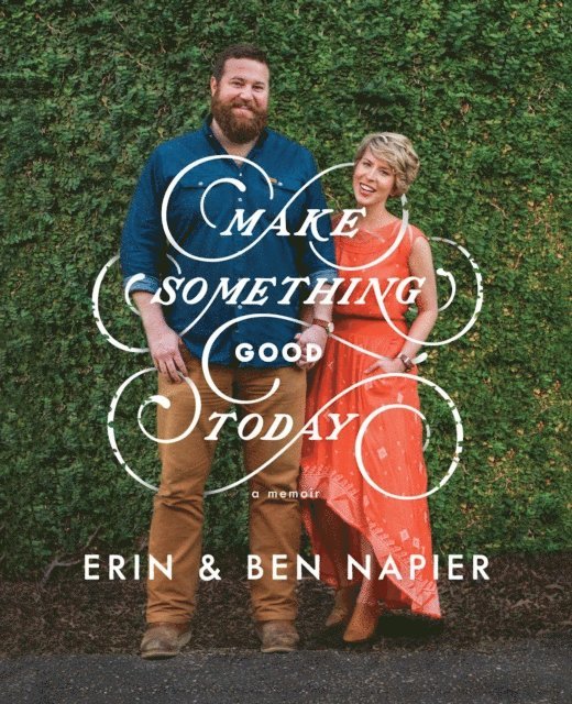 Ben Napier, Erin Napier - Make Something Good Today, E-bok