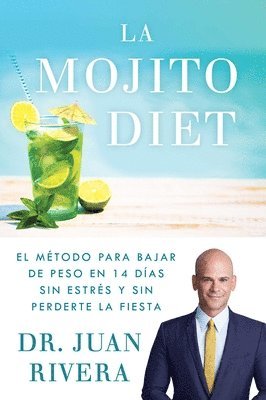 Juan Rivera - La Mojito Diet (Spanish Edition): El Método Para Bajar de Peso En 14 Días Sin Estrés Y Sin Perderte La Fiesta, Häftad. Tillgänglighet: Lägg i varukorg