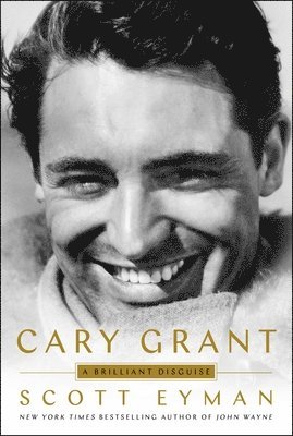 Scott Eyman - Cary Grant: A Brilliant Disguise, Inbunden