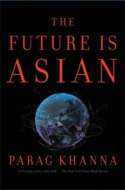 Parag Khanna - Future Is Asian, E-bok