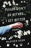 Please Don't Go Before I Get Better