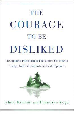 The Courage to Be Disliked av Ichiro Kishimi, Fumitake Koga
