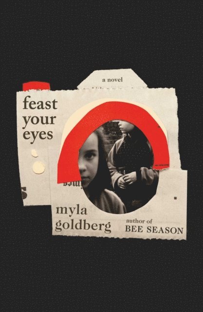 Myla Goldberg - Feast Your Eyes, E-bok
