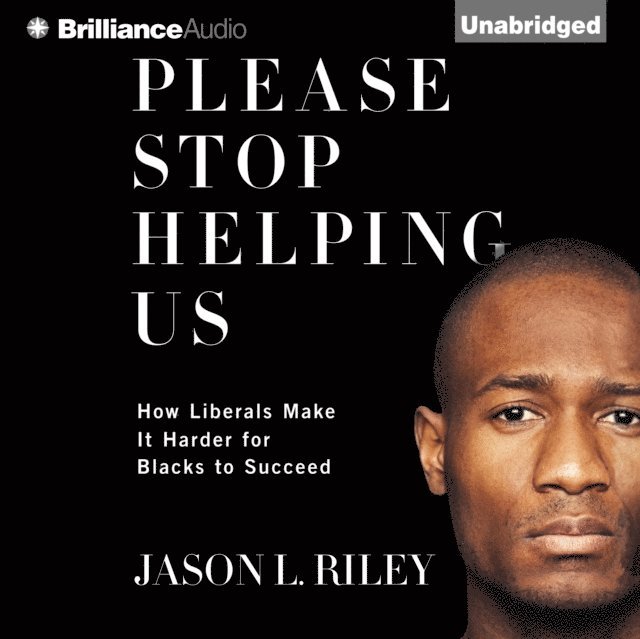 Jason L. Riley - Please Stop Helping Us, Ljudbok