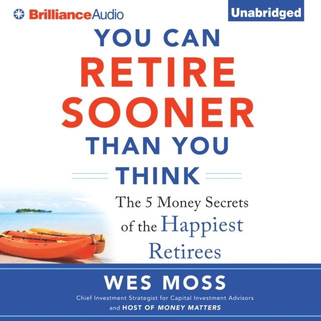 Wes Moss - You Can Retire Sooner Than You Think, Ljudbok. Tillgänglighet: Lägg i varukorg