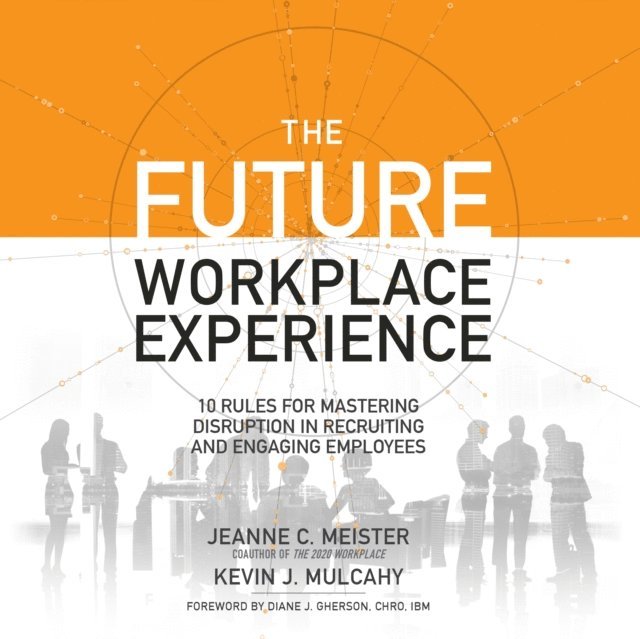 Kevin Mulcahy, Jeanne Meister - Future Workplace Experience, Ljudbok