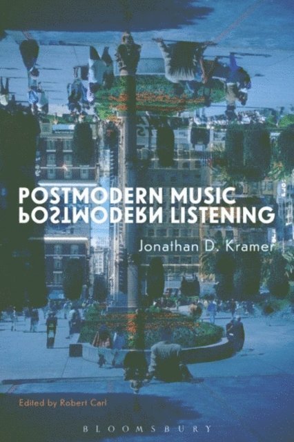 Jonathan D. Kramer, Robert Carl - Postmodern Music, Postmodern Listening, E-bok