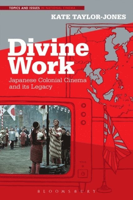 Kate Taylor-Jones - Divine Work, Japanese Colonial Cinema and its Legacy, E-bok