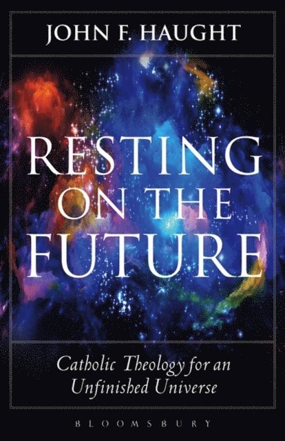 John F. Haught - Resting on the Future, E-bok