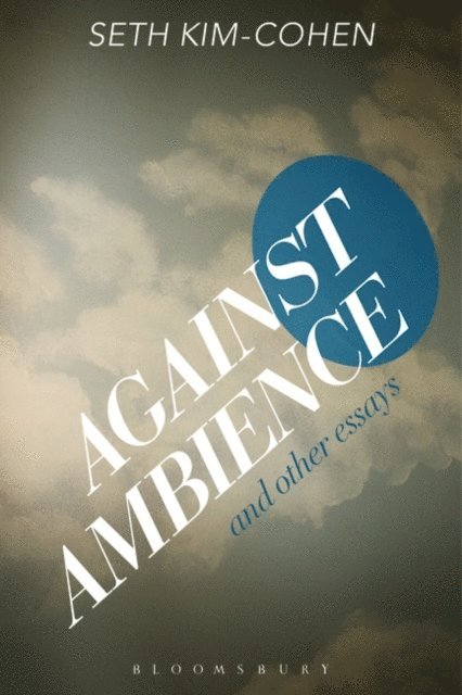 Seth Kim-Cohen - Against Ambience and Other Essays, E-bok. Tillgänglighet: Lägg i varukorg
