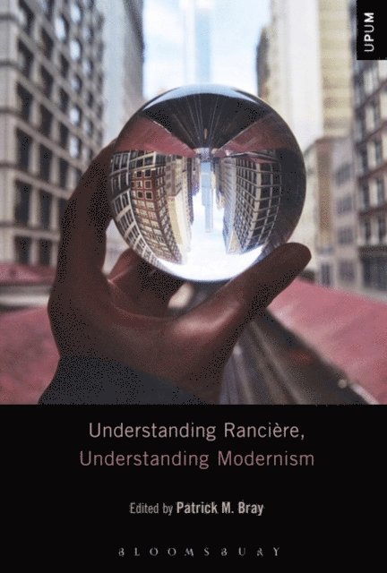 Patrick M. Bray - Understanding Rancière, Understanding Modernism, E-bok