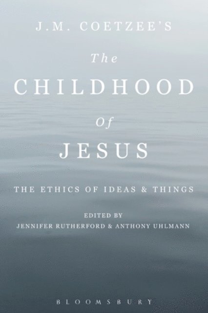Anthony Uhlmann, Jennifer Rutherford - J. M. Coetzee’s The Childhood of Jesus, E-bok