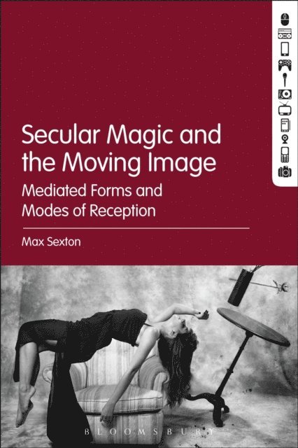 Max Sexton - Secular Magic and the Moving Image, E-bok