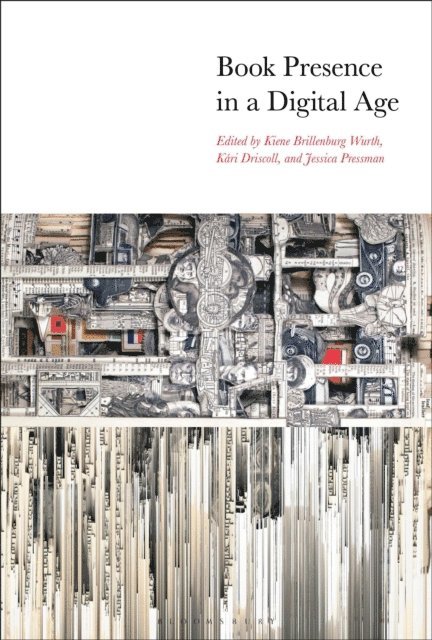 Kiene Brillenburg Wurth, Kári Driscoll, Jessica Pressman - Book Presence in a Digital Age, E-bok