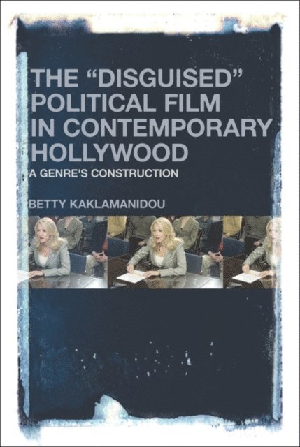 Betty Kaklamanidou - "Disguised" Political Film in Contemporary Hollywood, E-bok