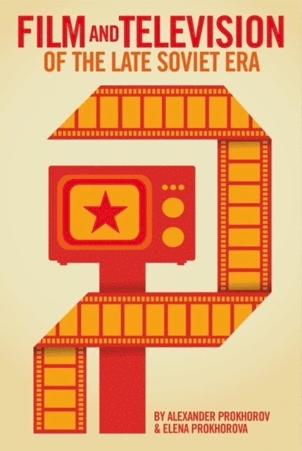 Alexander Prokhorov, Elena Prokhorova - Film and Television Genres of the Late Soviet Era, E-bok