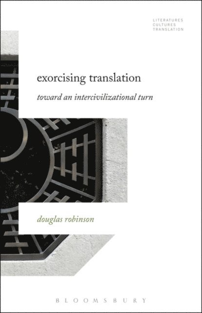 Douglas Robinson - Exorcising Translation, E-bok