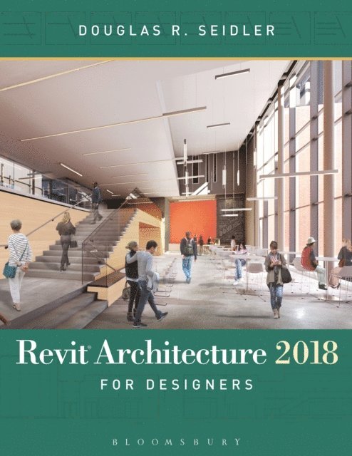 Douglas R. Seidler - Revit Architecture 2018 for Designers, E-bok