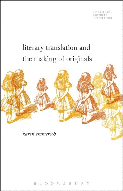 Karen Emmerich - Literary Translation and the Making of Originals, E-bok