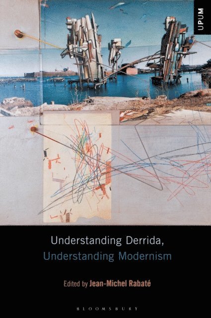 Jean-Michel Rabaté - Understanding Derrida, Understanding Modernism, E-bok
