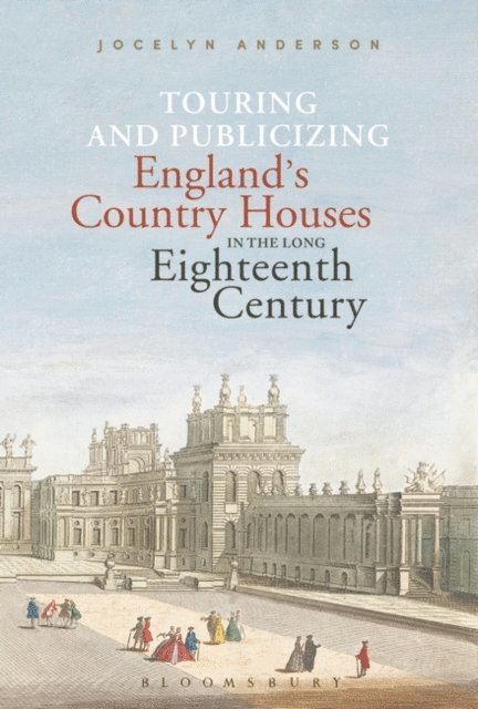 Jocelyn Anderson - Touring and Publicizing England's Country Houses in the Long Eighteenth Century, E-bok