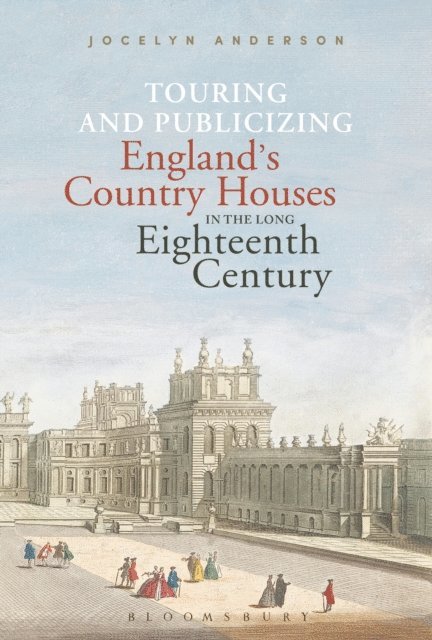 Jocelyn Anderson - Touring and Publicizing England's Country Houses in the Long Eighteenth Century, E-bok