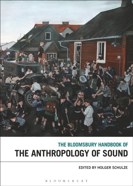 Holger Schulze - Bloomsbury Handbook of the Anthropology of Sound, E-bok
