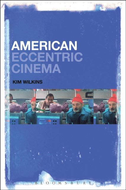 Kim Wilkins - American Eccentric Cinema, E-bok