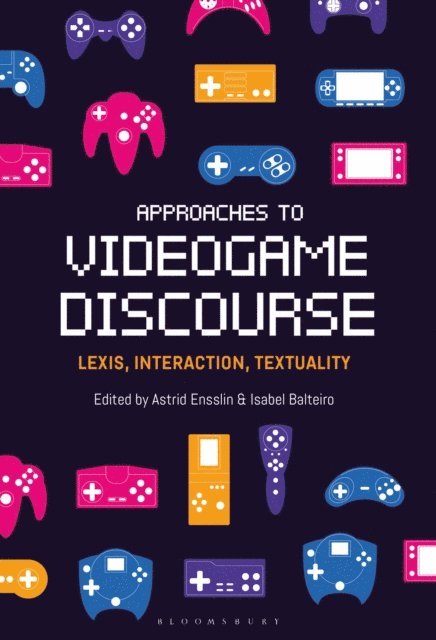 Astrid Ensslin, Isabel Balteiro - Approaches to Videogame Discourse, E-bok