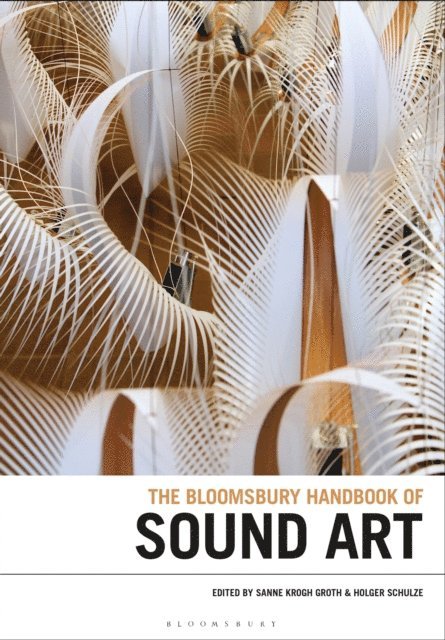 Sanne Krogh Groth, Holger Schulze - Bloomsbury Handbook of Sound Art, E-bok