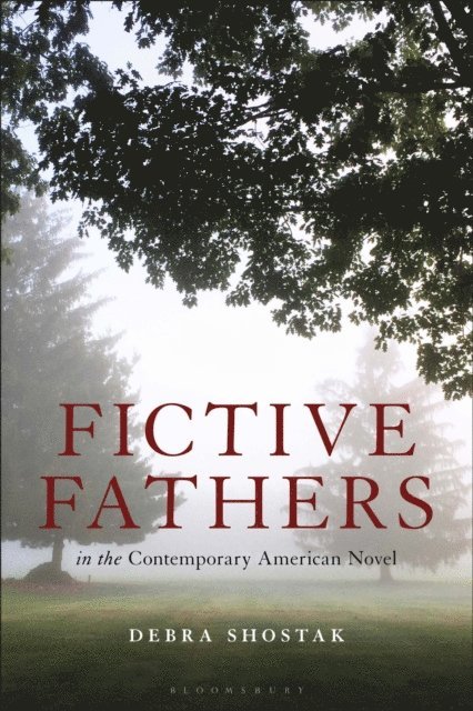Debra Shostak - Fictive Fathers in the Contemporary American Novel, E-bok