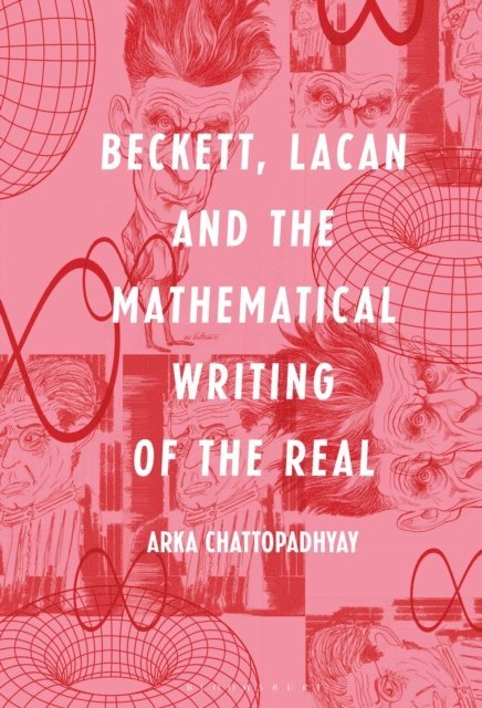 Arka Chattopadhyay - Beckett, Lacan and the Mathematical Writing of the Real, E-bok