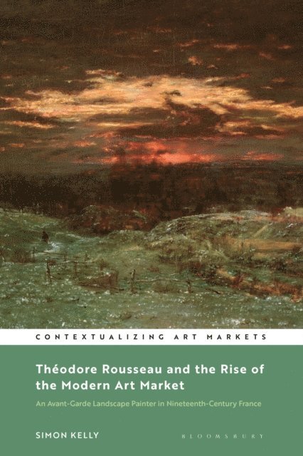 Simon Kelly - Théodore Rousseau and the Rise of the Modern Art Market, E-bok