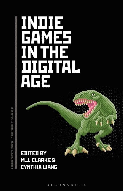 M.J. Clarke, Cynthia Wang - Indie Games in the Digital Age, E-bok