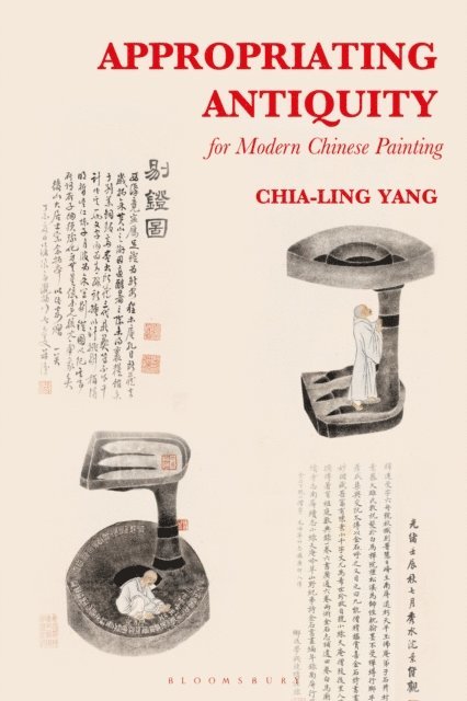 Chia-Ling Yang - Appropriating Antiquity for Modern Chinese Painting, E-bok