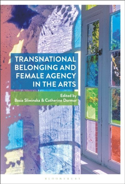 Basia Sliwinska, Catherine Dormor - Transnational Belonging and Female Agency in the Arts, E-bok