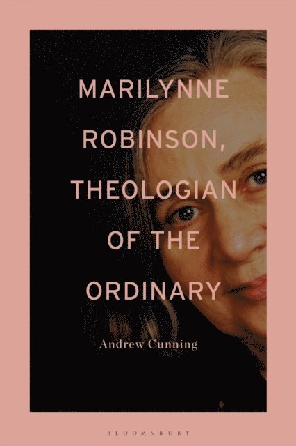 Andrew Cunning - Marilynne Robinson, Theologian of the Ordinary, E-bok