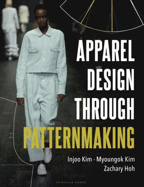 Injoo Kim, Myoungok Kim, Zachary Hoh - Apparel Design through Patternmaking, E-bok. Tillgänglighet: Lägg i varukorg