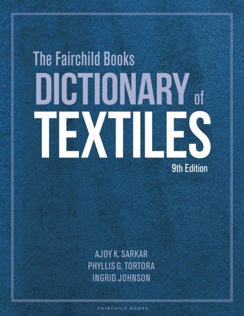 Ajoy K. Sarkar, Phyllis G. Tortora, Ingrid Johnson - Fairchild Books Dictionary of Textiles, E-bok
