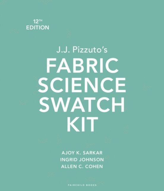 Ajoy K. Sarkar, Allen C. Cohen, Ingrid Johnson - J.J. Pizzuto's Fabric Science Swatch Kit, E-bok