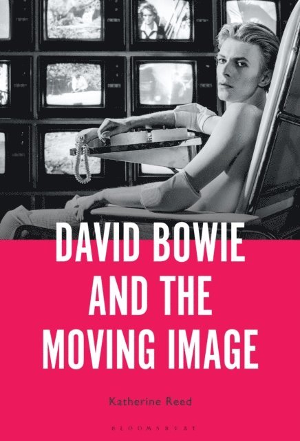 Katherine Reed - David Bowie and the Moving Image, E-bok