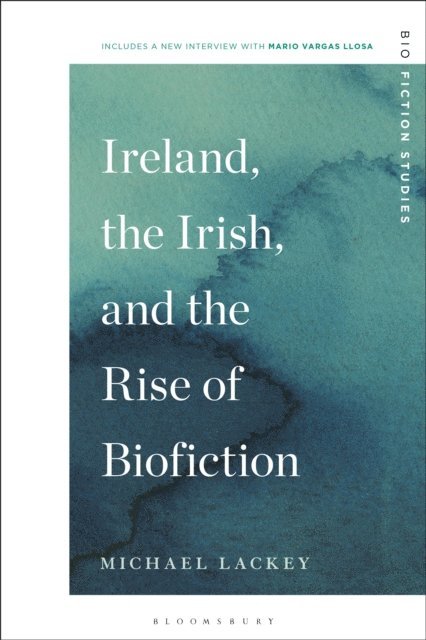 Michael Lackey - Ireland, the Irish, and the Rise of Biofiction, E-bok