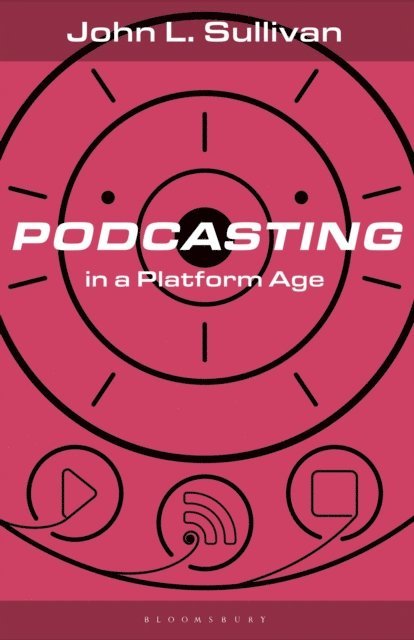 John L. Sullivan - Podcasting in a Platform Age, E-bok