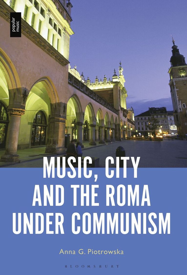 Anna G. Piotrowska - Music, City and the Roma under Communism, Inbunden