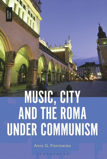 Anna G. Piotrowska - Music, City and the Roma under Communism, E-bok