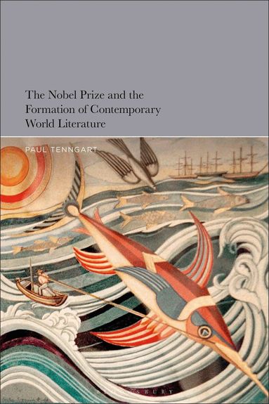 Paul Tenngart - Nobel Prize and the Formation of Contemporary World Literature, Inbunden